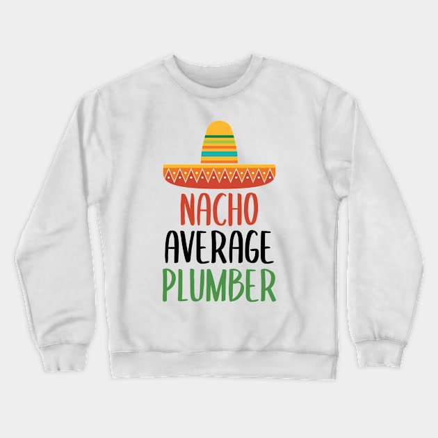 Nacho Average Plumber Mug Crewneck Sweatshirt by Live.Good